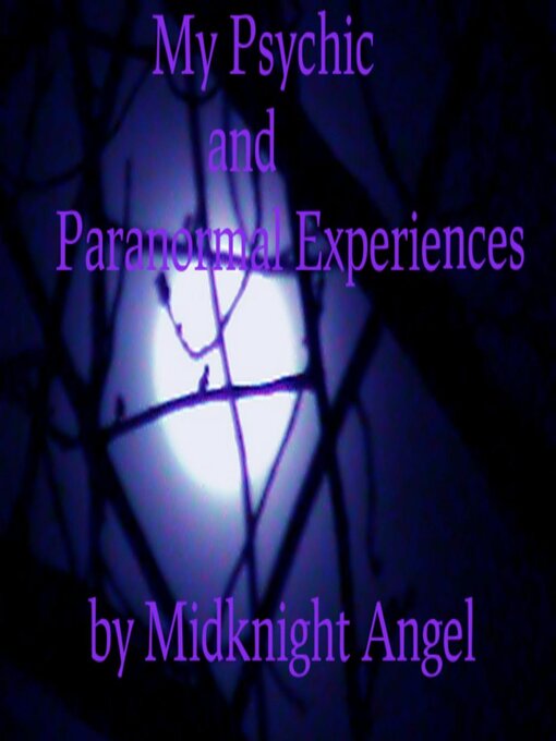 Title details for My Psychic and Paranormal Experiences by MidKnight Angel - Available